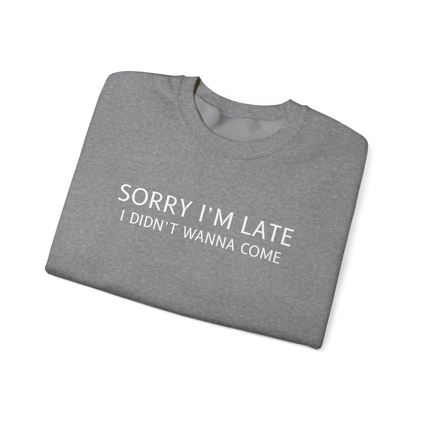 Sorry I'm Late I Didn't Wanna Come Sarcastic Crewneck Sweatshirt - Funny Gift for Friends, Casual Wear, Humor Apparel