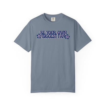 Be Your Own Biggest Fan Comfort Colors Unisex Garment-Dyed T-Shirt