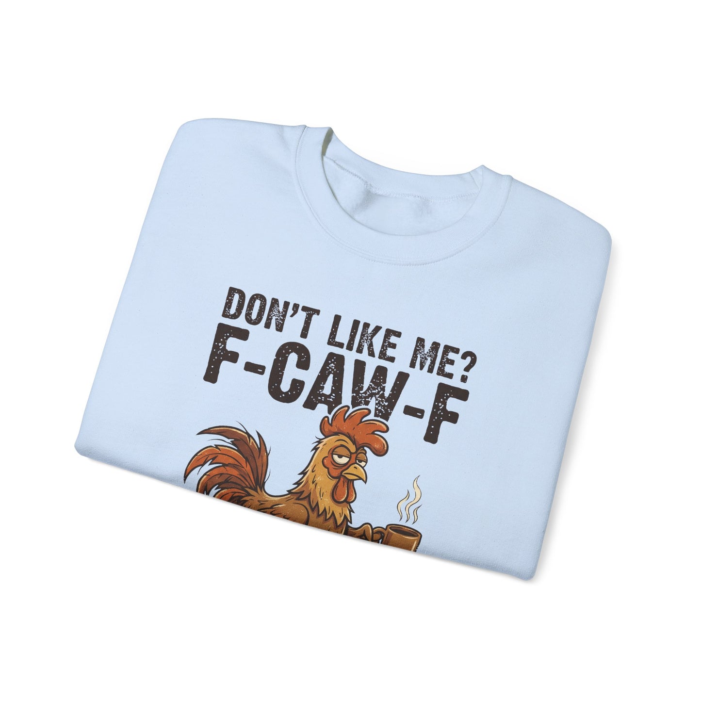 Funny Rooster Sweatshirt - "Don't Like Me? F-Caw-F" Coffee Crewneck