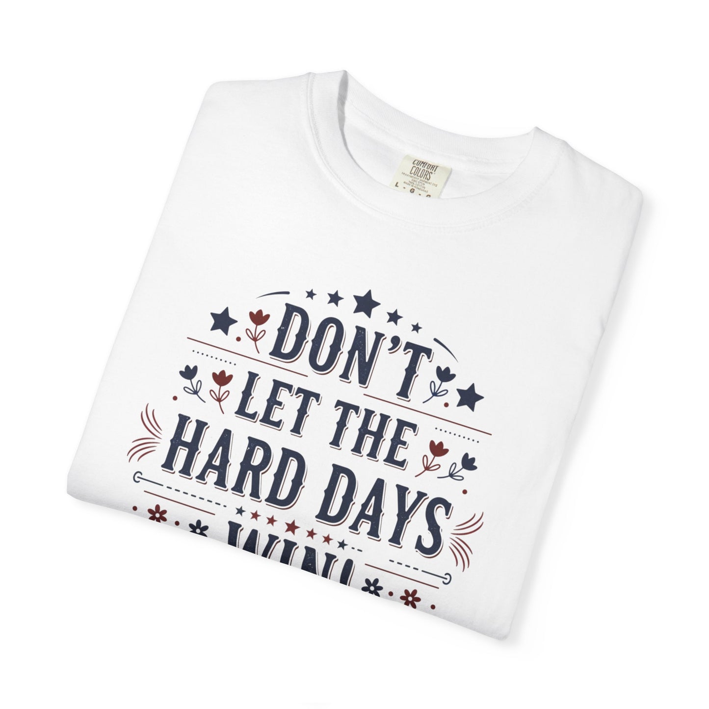 Don't Let the Hard Days Win T-Shirt — Motivational Graphic Tee