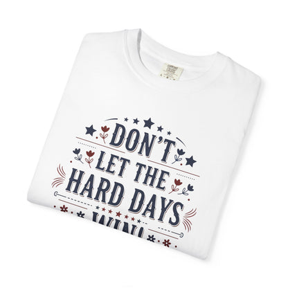 Don't Let the Hard Days Win T-Shirt — Motivational Graphic Tee