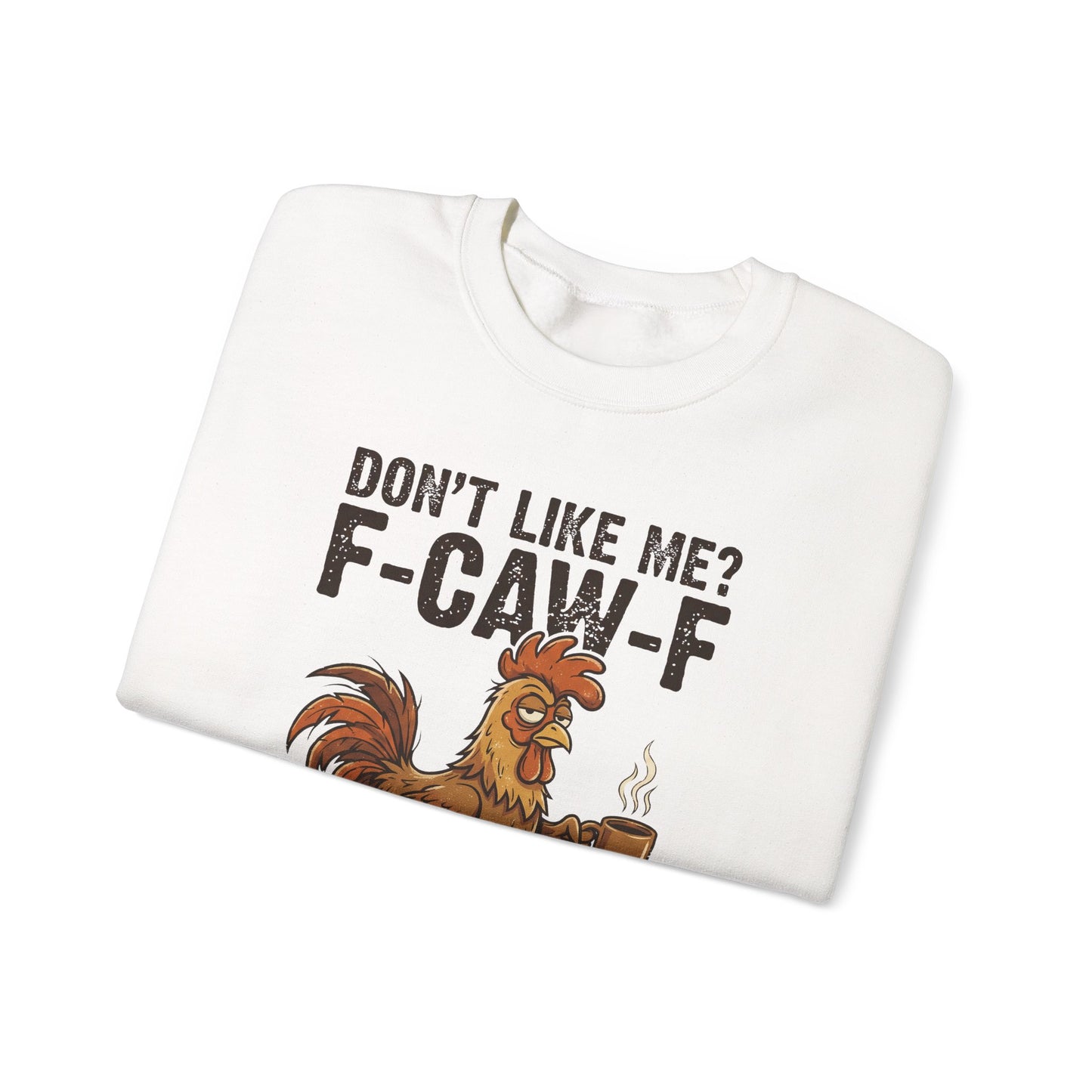 Funny Rooster Sweatshirt - "Don't Like Me? F-Caw-F" Coffee Crewneck