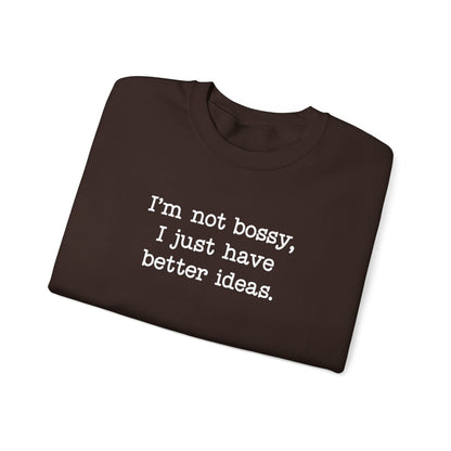 I'm Not Bossy, I Just Have Better Ideas Crewneck Sweatshirt Funny Quote Sweatshirt for Women & Men