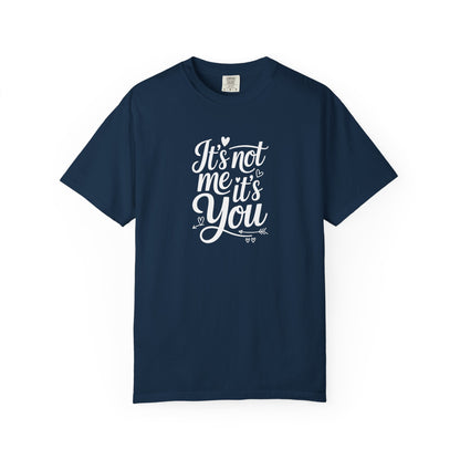 It's Not Me It's You T-Shirt — Funny Breakup Graphic Tee