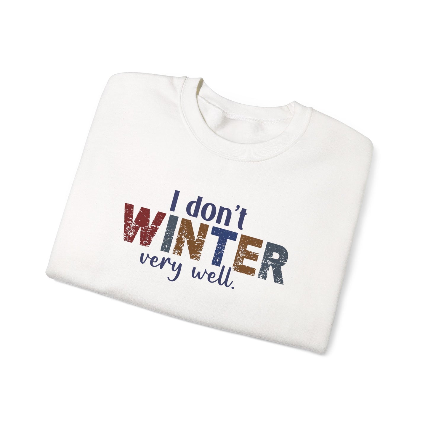 I Don't Winter Very Well Sweatshirt – Funny Winter Anti-Cold Crewneck