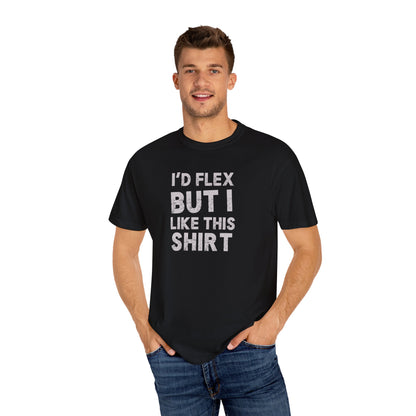 I'd Flex But I Like This Shirt Tee — Funny Casual Graphic T-Shirt