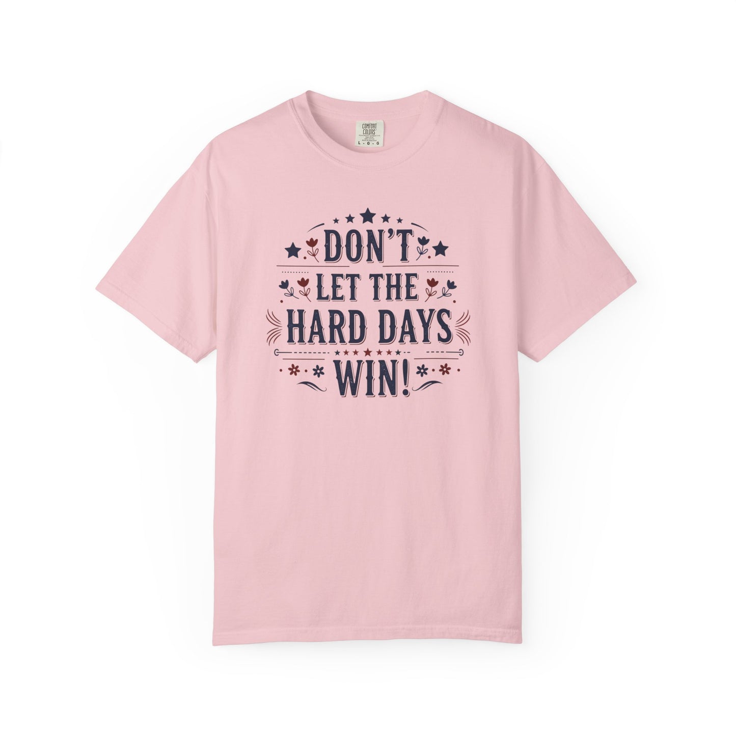 Don't Let the Hard Days Win T-Shirt — Motivational Graphic Tee