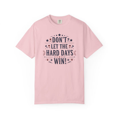 Don't Let the Hard Days Win T-Shirt — Motivational Graphic Tee