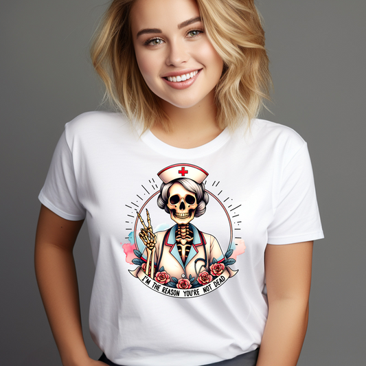 I'm the Reason You Aren't Dead Skeleton Nurse T-shirt Gift for Nurse Gift for Her Gift for Coworker
