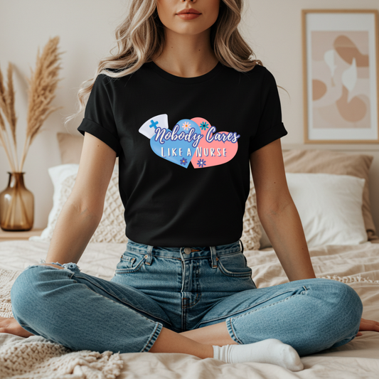 Nurse Appreciation T-Shirt, Nobody Cares Like a Nurse Heart Design Tee Gifts for Nurses Medical Professional Shirt Personalized Nurse Gift
