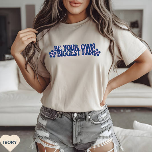 Be Your Own Biggest Fan Comfort Colors Unisex Garment-Dyed T-Shirt