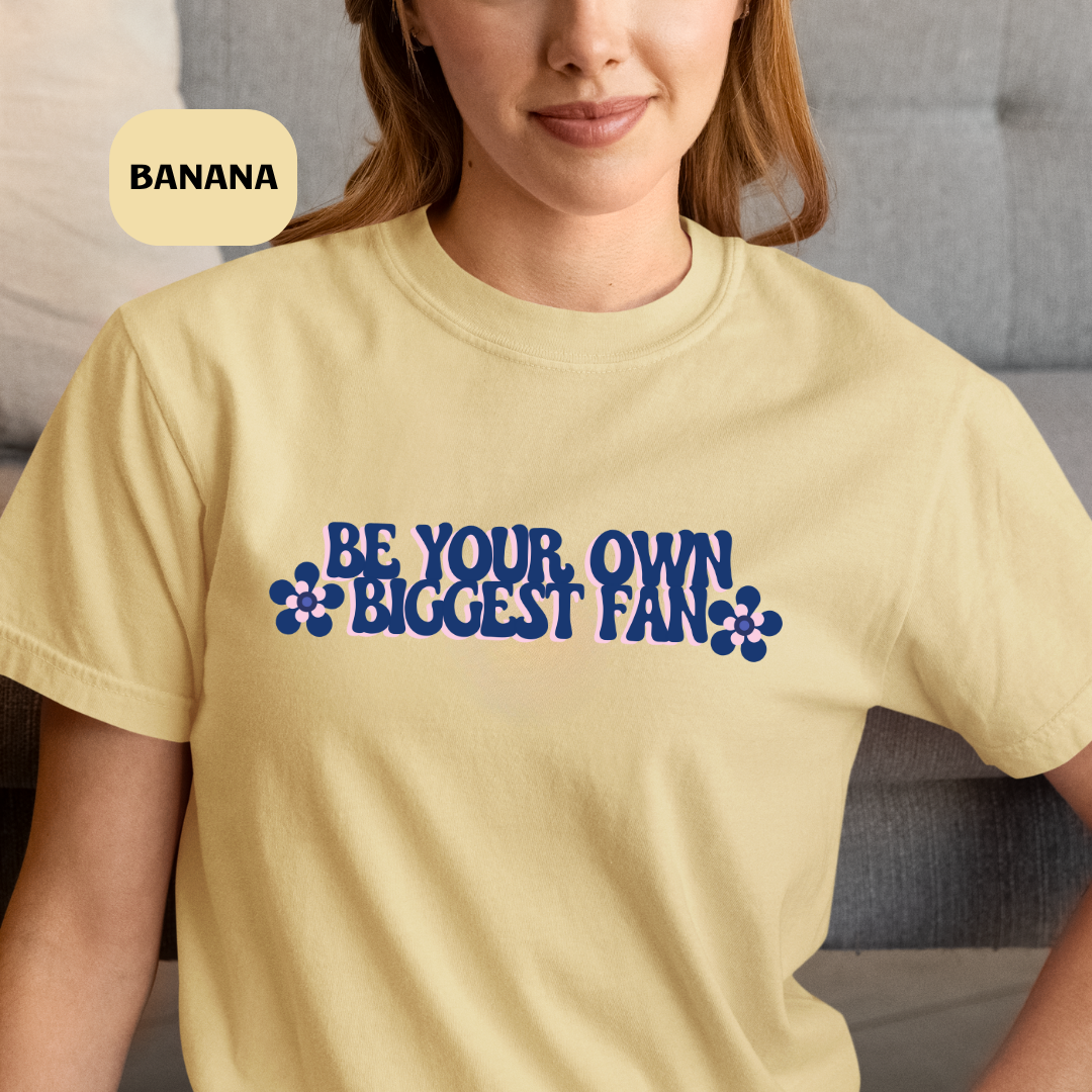 Be Your Own Biggest Fan Comfort Colors Unisex Garment-Dyed T-Shirt