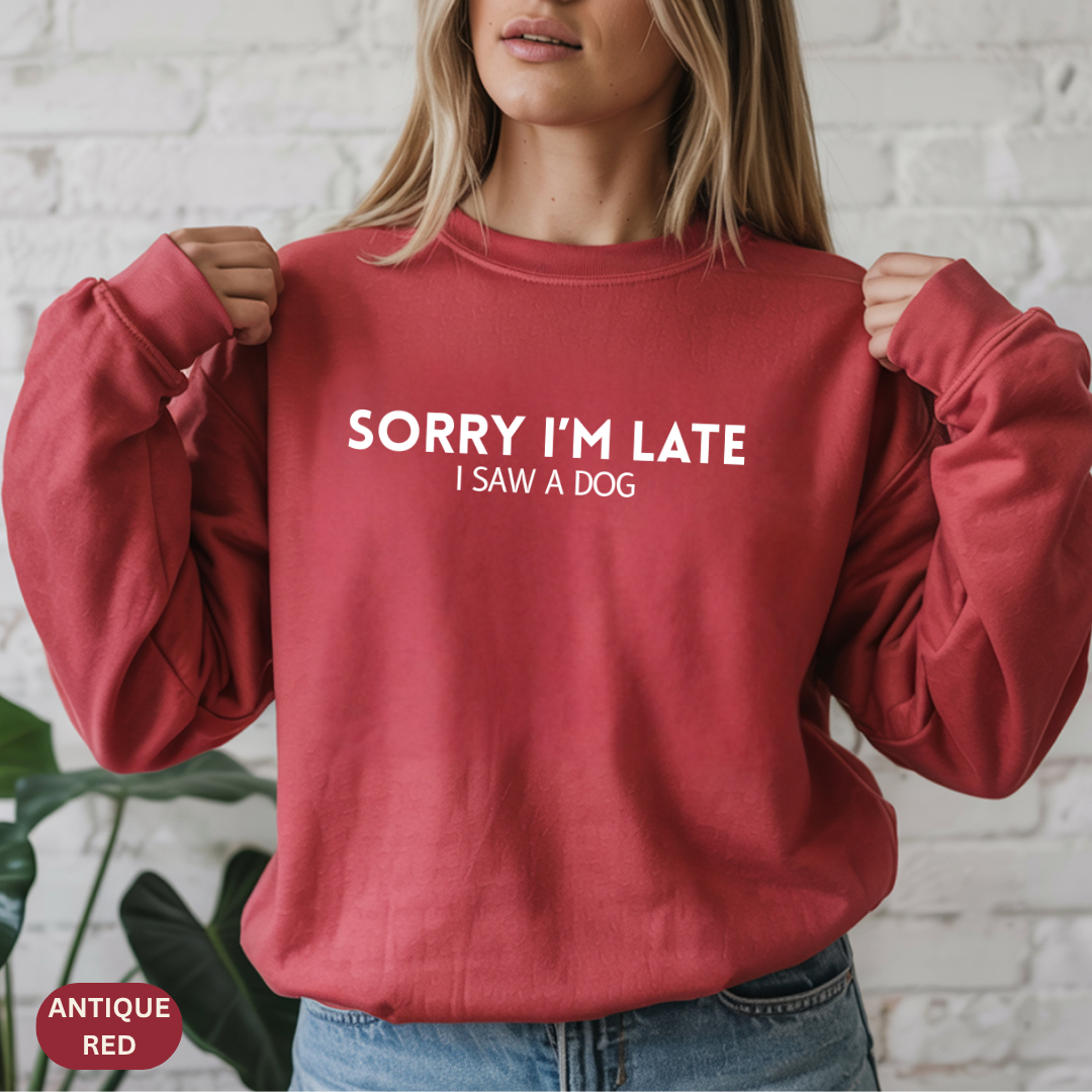 Sorry I'm Late Dog Lover Sweatshirt, Cozy Crewneck Gift for Dog Owners, Cute Pet Apparel, Funny Animal Hoodie, Perfect for Casual Wear