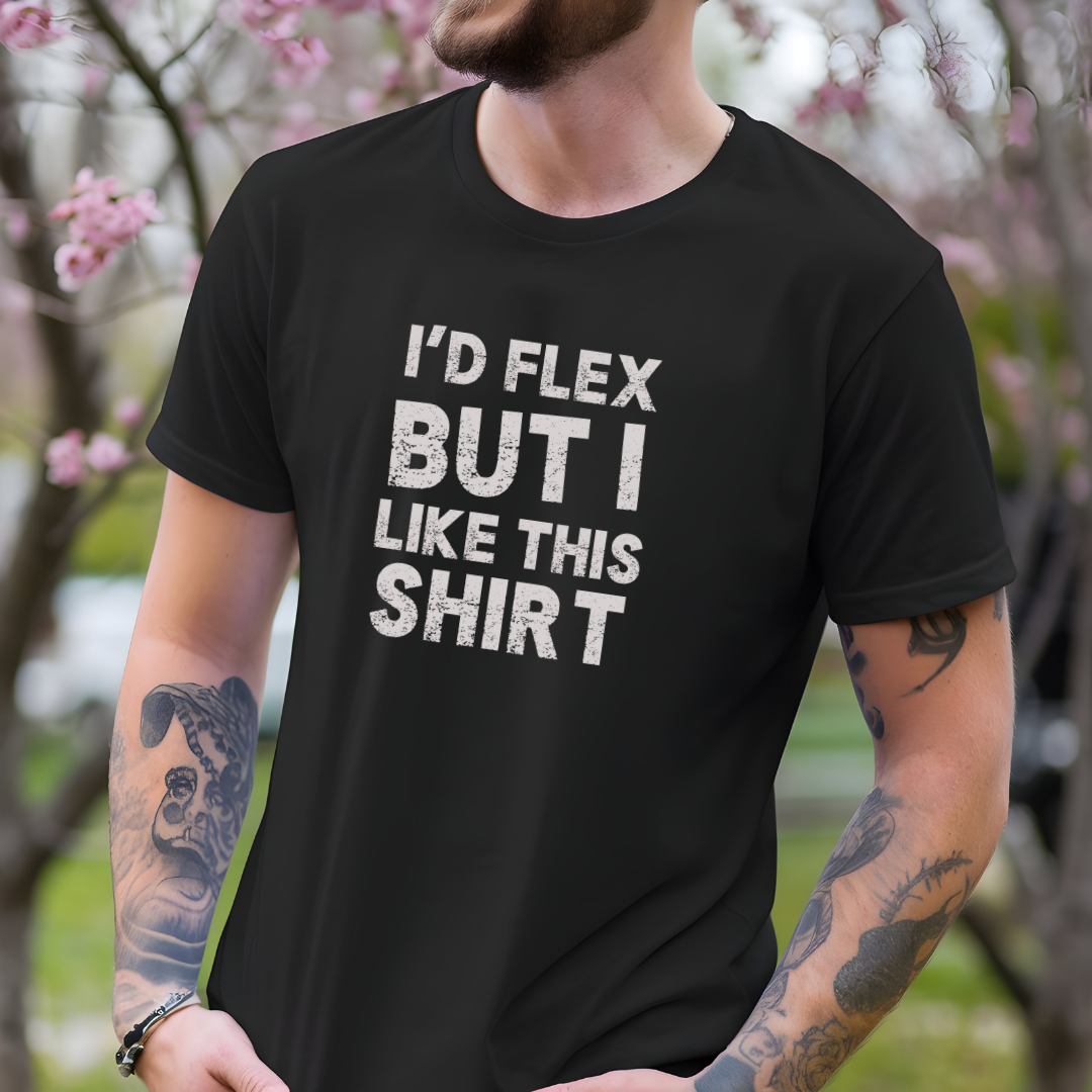I'd Flex But I Like This Shirt Tee — Funny Casual Graphic T-Shirt