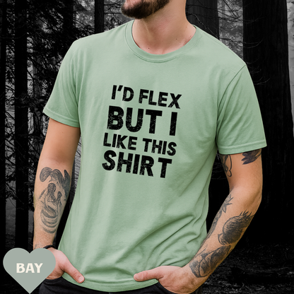I'd Flex But I Like This Shirt Tee — Funny Casual Graphic T-Shirt
