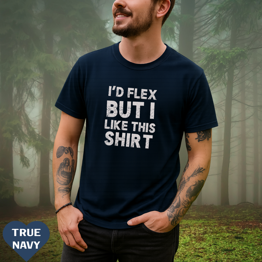 I'd Flex But I Like This Shirt Tee — Funny Casual Graphic T-Shirt