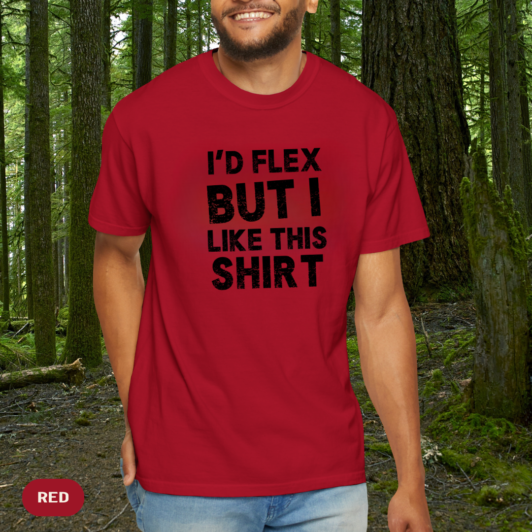 I'd Flex But I Like This Shirt Tee — Funny Casual Graphic T-Shirt