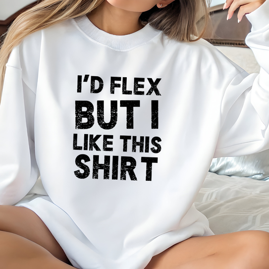 "I'd Flex But I Like This Shirt" Crewneck Sweatshirt Funny Casual Pullover