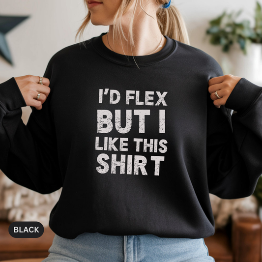 "I'd Flex But I Like This Shirt" Crewneck Sweatshirt Funny Casual Pullover