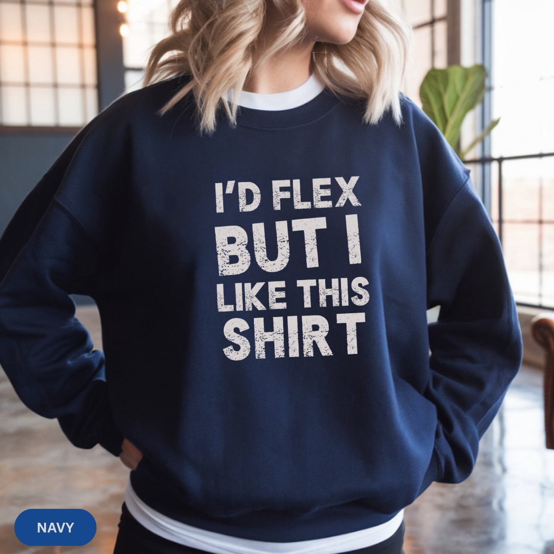 "I'd Flex But I Like This Shirt" Crewneck Sweatshirt Funny Casual Pullover