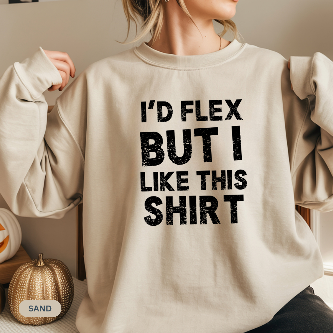 "I'd Flex But I Like This Shirt" Crewneck Sweatshirt Funny Casual Pullover