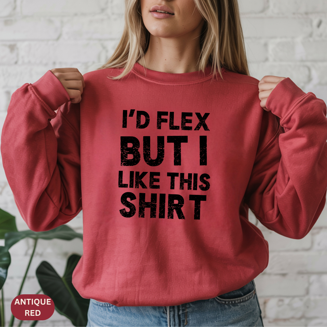 "I'd Flex But I Like This Shirt" Crewneck Sweatshirt Funny Casual Pullover