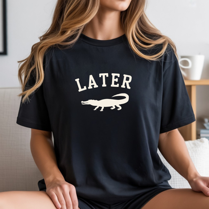 Later Gator T-Shirt – Casual Graphic Tee with 'Later' & Alligator Silhouette