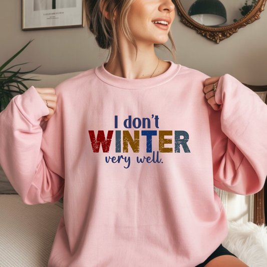 I Don't Winter Very Well Sweatshirt – Funny Winter Anti-Cold Crewneck
