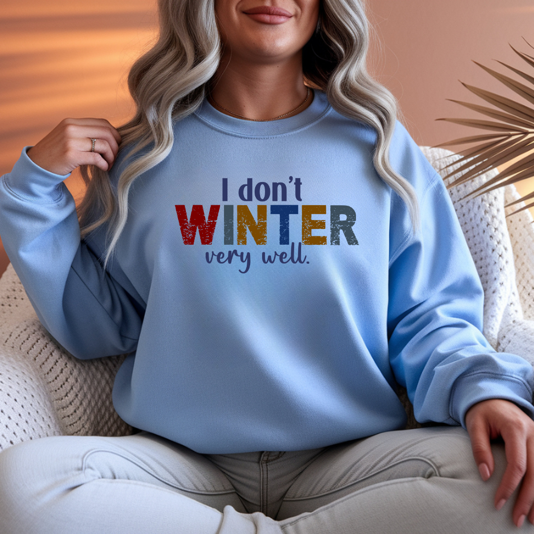 I Don't Winter Very Well Sweatshirt – Funny Winter Anti-Cold Crewneck