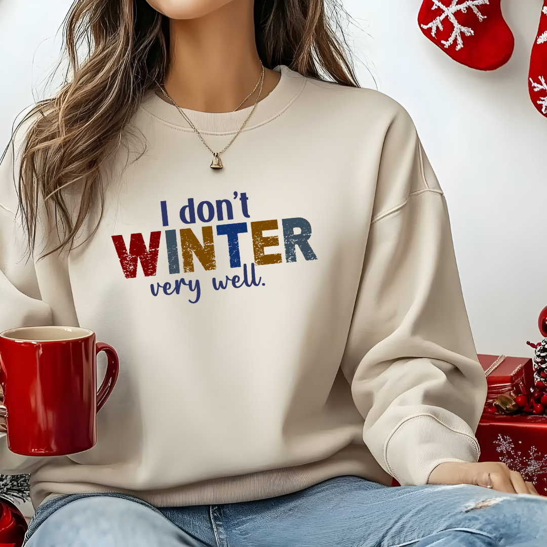 I Don't Winter Very Well Sweatshirt – Funny Winter Anti-Cold Crewneck