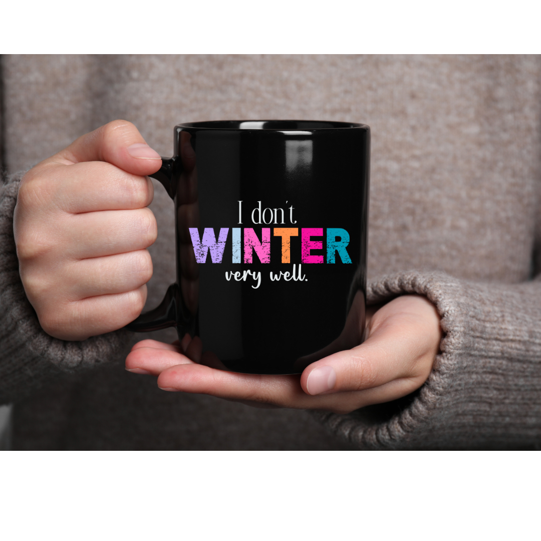 I Don’t Winter Very Well Mug — Funny Winter Coffee Cup, Holiday Gift for Cold-Weather Haters (11oz/15oz)