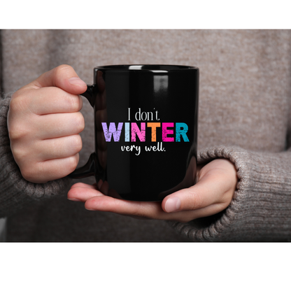 I Don’t Winter Very Well Mug — Funny Winter Coffee Cup, Holiday Gift for Cold-Weather Haters (11oz/15oz)