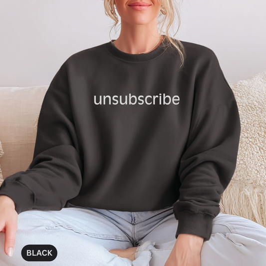 Unsubscribe Crewneck Sweatshirt — Minimalist Anti-Social Graphic Sweatshirt