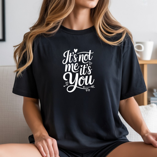 It's Not Me It's You T-Shirt — Funny Breakup Graphic Tee