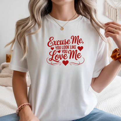 Excuse Me You Look Like You Love Me Comfort Colors T-Shirt