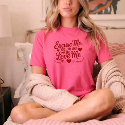 Excuse Me You Look Like You Love Me Comfort Colors T-Shirt