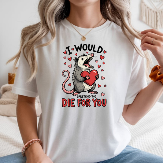 I Would (Pretend to) Die for You Possum T-Shirt