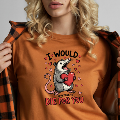 I Would (Pretend to) Die for You Possum T-Shirt
