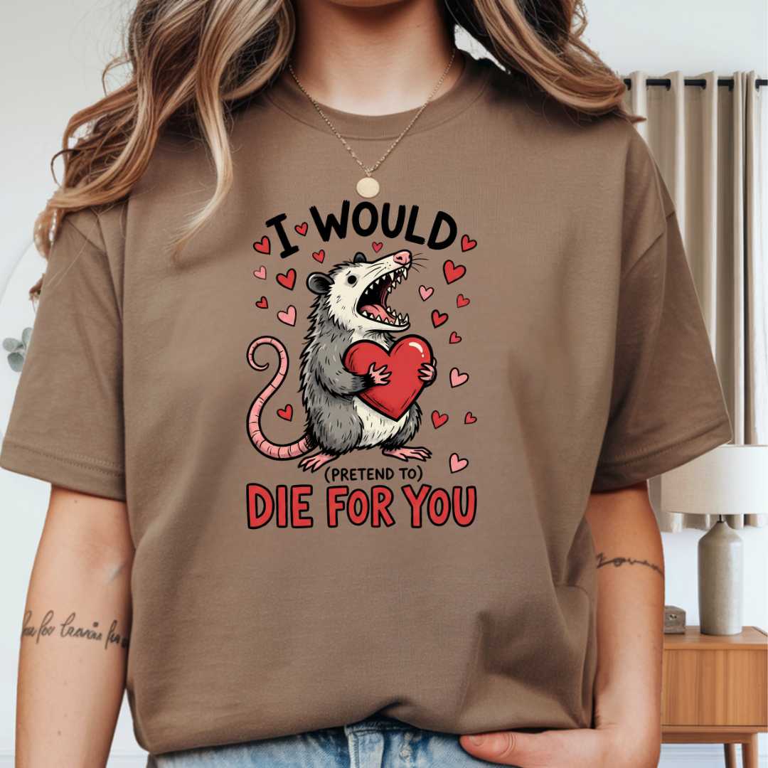 I Would (Pretend to) Die for You Possum T-Shirt
