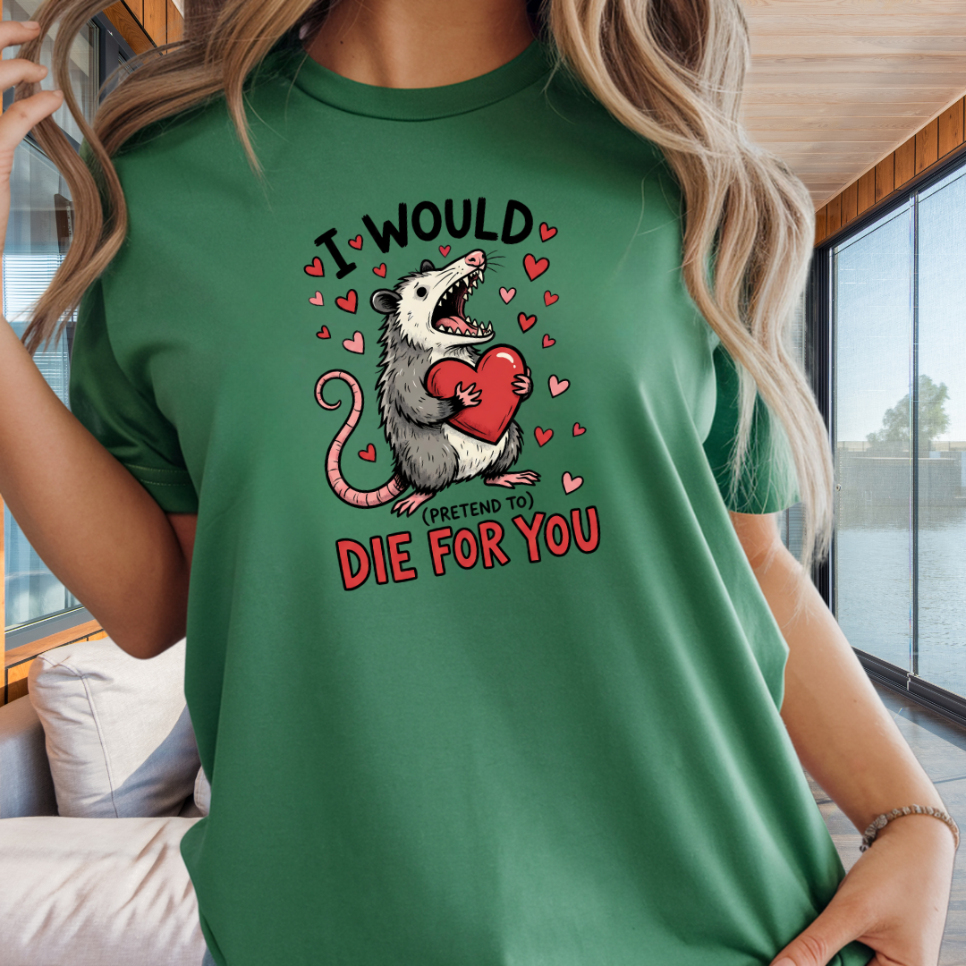 I Would (Pretend to) Die for You Possum T-Shirt