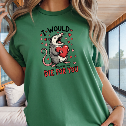 I Would (Pretend to) Die for You Possum T-Shirt