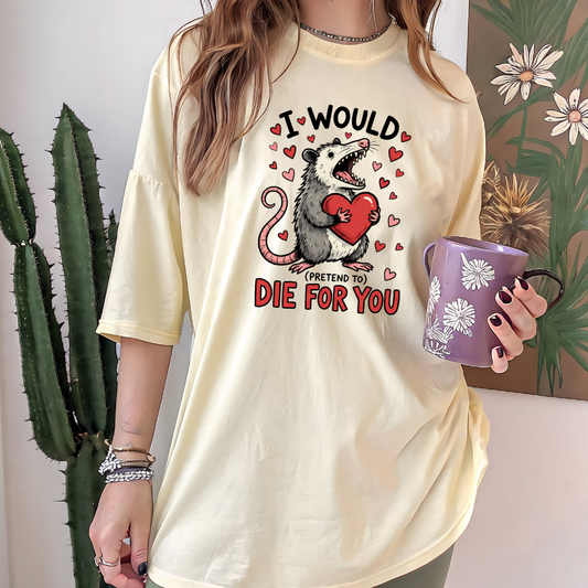 I Would (Pretend to) Die for You Possum T-Shirt