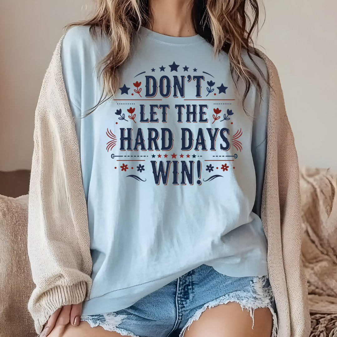 Don't Let the Hard Days Win T-Shirt — Motivational Graphic Tee