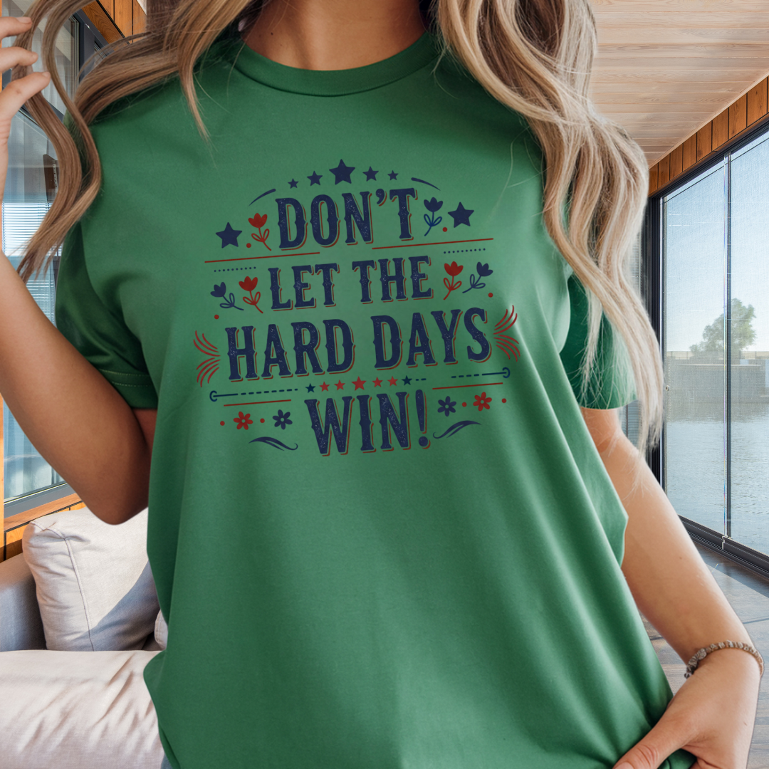 Don't Let the Hard Days Win T-Shirt — Motivational Graphic Tee