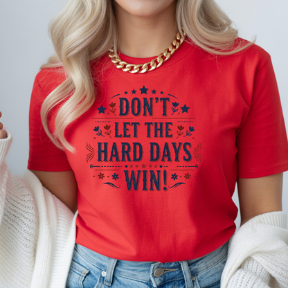 Don't Let the Hard Days Win T-Shirt — Motivational Graphic Tee