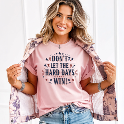 Don't Let the Hard Days Win T-Shirt — Motivational Graphic Tee