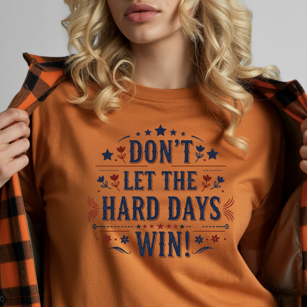 Don't Let the Hard Days Win T-Shirt — Motivational Graphic Tee
