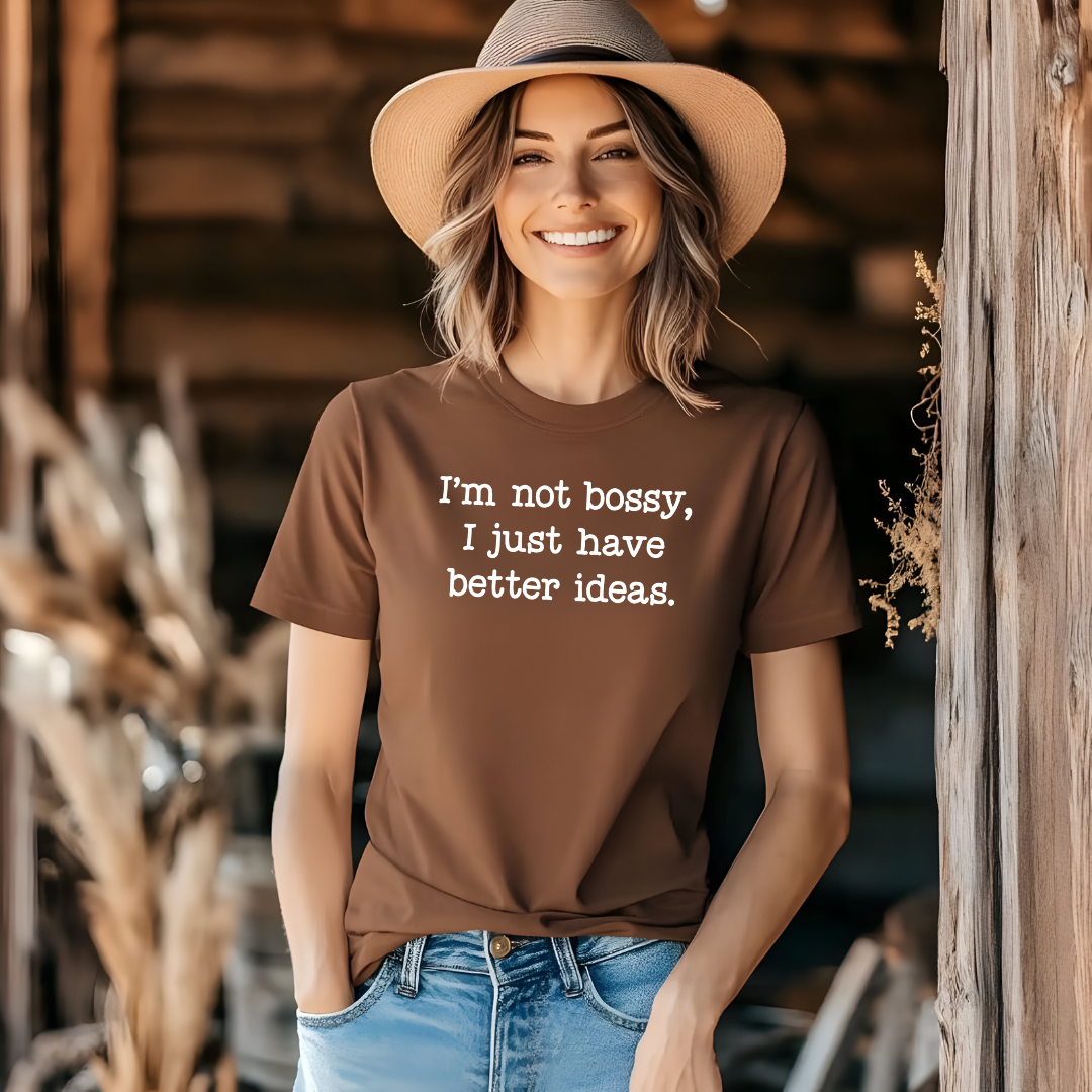 I'm Not Bossy I Just Have Better Ideas T-Shirt — Funny Sarcastic Quote Tee