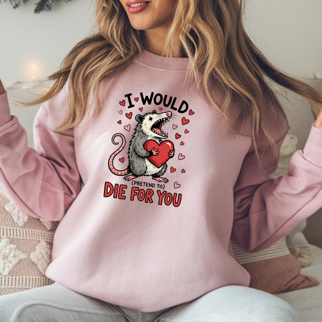 I Would Pretend To Die For You Possum Crewneck Sweatshirt