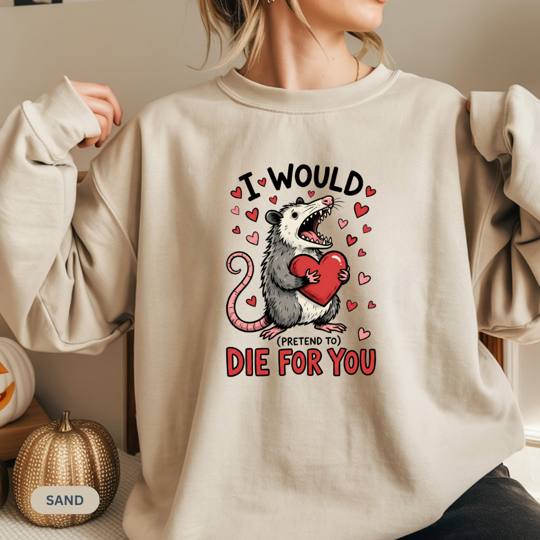 I Would Pretend To Die For You Possum Crewneck Sweatshirt